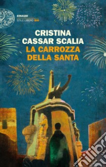 La carrozza della Santa libro di Cassar Scalia Cristina