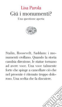 Giù i monumenti? Una questione aperta libro di Parola Lisa