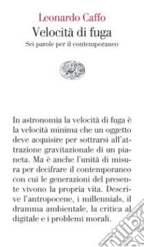 Velocità di fuga. Sei parole per il contemporaneo libro di Caffo Leonardo