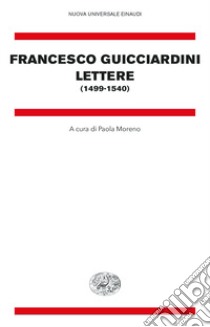 Lettere (1499-1540) libro di Guicciardini Francesco; Moreno P. (cur.)