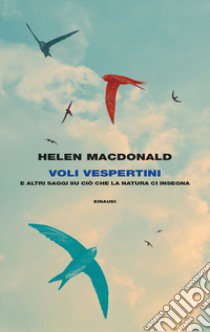 Voli vespertini e altri saggi su ciò che la natura ci insegna libro di MacDonald Helen