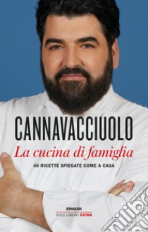 La cucina di famiglia. 40 ricette spiegate come a casa libro di Cannavacciuolo Antonino