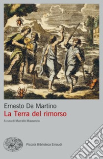 La terra del rimorso. Contributo a una storia religiosa del Sud libro di De Martino Ernesto; Massenzio M. (cur.)