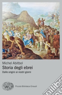 Storia degli ebrei. Dalle origini ai nostri giorni libro di Abitbol Michel