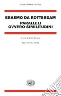 Paralleli ovvero similitudini. Testo latino a fronte libro di Erasmo da Rotterdam; Carena C. (cur.)