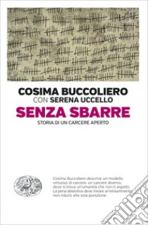 Senza sbarre. Storia di un carcere aperto libro di Buccoliero Cosima; Uccello Serena