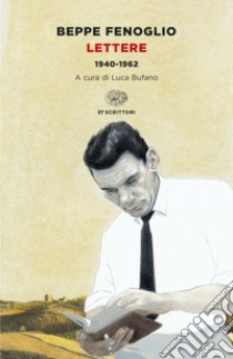 Lettere. 1940-1962 libro di Fenoglio Beppe; Bufano L. (cur.)