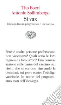 Sì vax. Dialogo tra un pragmatico e un non so libro di Boeri Tito; Spilimbergo Antonio