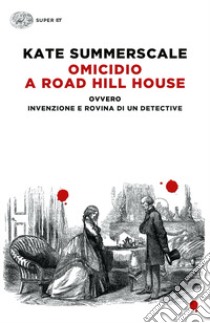 Omicidio a Road Hill House ovvero Invenzione e rovina di un detective libro di Summerscale Kate