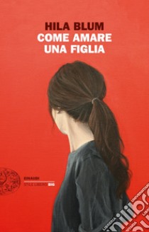 Come amare una figlia libro di Blum Hila