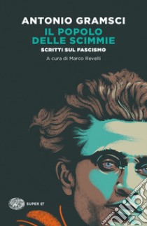 Il popolo delle scimmie. Scritti sul fascismo libro di Gramsci Antonio; Revelli M. (cur.)