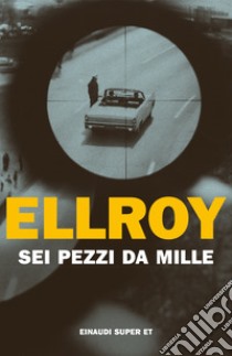 Sei pezzi da mille libro di Ellroy James