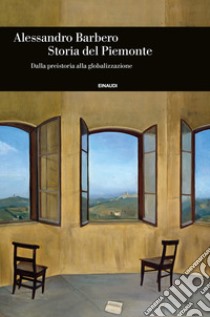 Storia del Piemonte. Dalla preistoria alla globalizzazione libro di Barbero Alessandro