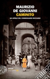 Caminito. Un aprile del commissario Ricciardi libro di De Giovanni Maurizio