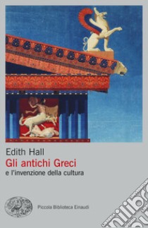 Gli antichi Greci e l'invenzione della cultura libro di Hall Edith