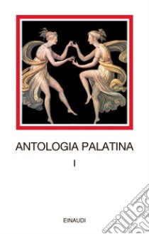 Antologia palatina. Testo greco a fronte. Vol. 1: Libri I-VI libro di Pontani F. M. (cur.)