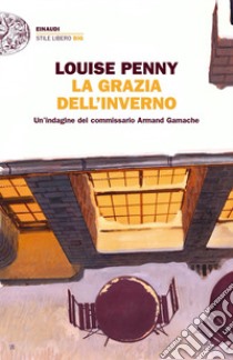 La grazia dell'inverno. Un'indagine del commissario Armand Gamache libro di Penny Louise