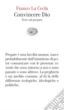 Convincere Dio. Note sul pregare libro di La Cecla Franco