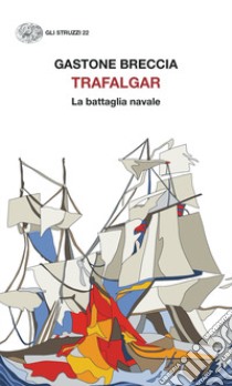 Trafalgar. La battaglia navale libro di Breccia Gastone