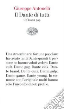 Il Dante di tutti. Un'icona pop libro di Antonelli Giuseppe