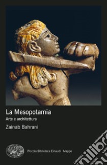 La Mesopotamia. Arte e architettura. Ediz. a colori libro di Bahrani Zainab