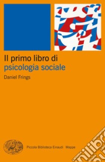 Il primo libro di psicologia sociale libro di Frings Daniel