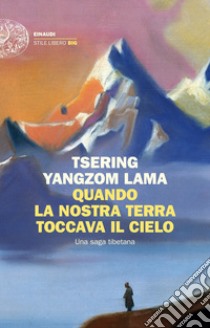 Quando la nostra terra toccava il cielo. Una saga tibetana libro di Yangdzom Tsering (Lama)