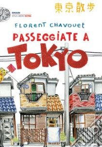 Passeggiate a Tokyo. Ediz. illustrata libro di Chavouet Florent