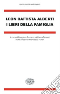 I libri della famiglia libro di Alberti Leon Battista; Romano R. (cur.); Tenenti A. (cur.)