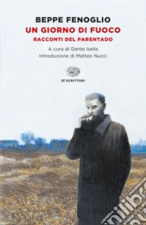 Un giorno di fuoco. Racconti del parentado libro di Fenoglio Beppe; Isella D. (cur.)