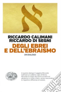 Degli ebrei e dell'ebraismo. Un dialogo libro di Calimani Riccardo