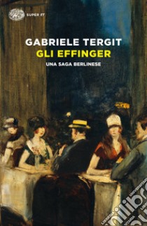 Gli Effinger. Una saga berlinese libro di Tergit Gabriele