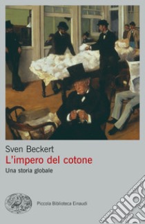 L'impero del cotone. Una storia globale libro di Beckert Sven