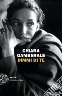 Dimmi di te libro di Gamberale Chiara