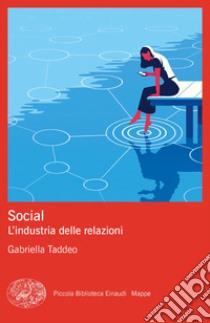 Social. L'industria delle relazioni libro di Taddeo Gabriella