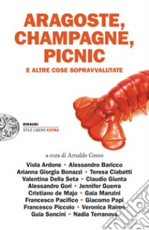 Aragoste, champagne, picnic e altre cose sopravvalutate libro di Greco A. (cur.)