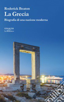 La Grecia. Biografia di una nazione moderna libro di Beaton Roderick