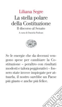 La stella polare della Costituzione. Il discorso al Senato libro di Segre Liliana; Padoan D. (cur.)