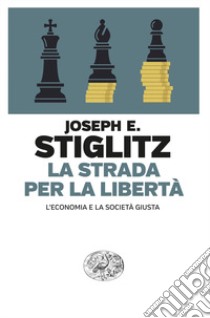 La strada per la libertà. L'economia e la società giusta libro di Stiglitz Joseph E.