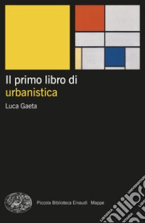 Il primo libro di urbanistica libro di Gaeta Luca