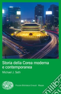 Storia della Corea moderna e contemporanea libro di Seth Michael J.