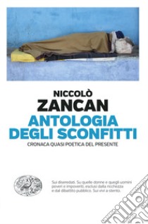 Antologia degli sconfitti. Cronaca quasi poetica del presente libro di Zancan Niccolò