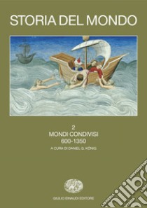 Storia del mondo. Vol. 2: Mondi condivisi (600-1350) libro di Koenig D. (cur.)