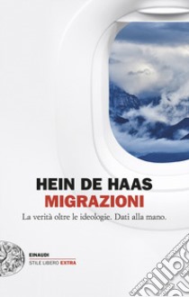 Migrazioni. La verità oltre le ideologie. Dati alla mano libro di Haas Hein de