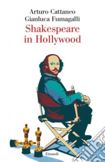 Shakespeare in Hollywood libro di Cattaneo Arturo; Fumagalli Gianluca