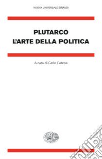 L'arte della politica libro di Plutarco; Carena C. (cur.)