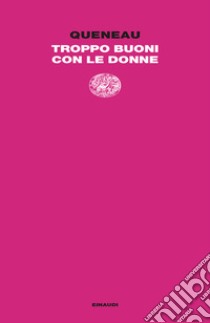Troppo buoni con le donne libro di Queneau Raymond