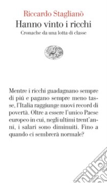 Hanno vinto i ricchi. Cronache da una lotta di classe libro di Staglianò Riccardo