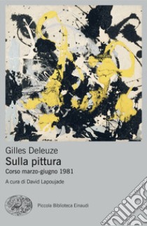 Sulla pittura. Corso marzo-giugno 1981 libro di Deleuze Gilles; Lapoujade D. (cur.)