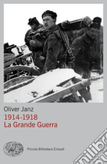 1914-1918. La Grande Guerra libro di Janz Oliver